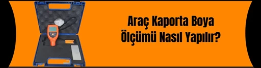 Araç Kaporta Boya Ölçümü Nasıl Yapılır? Araç Kaporta Boya Ölçümü Nasıl Yapılır?